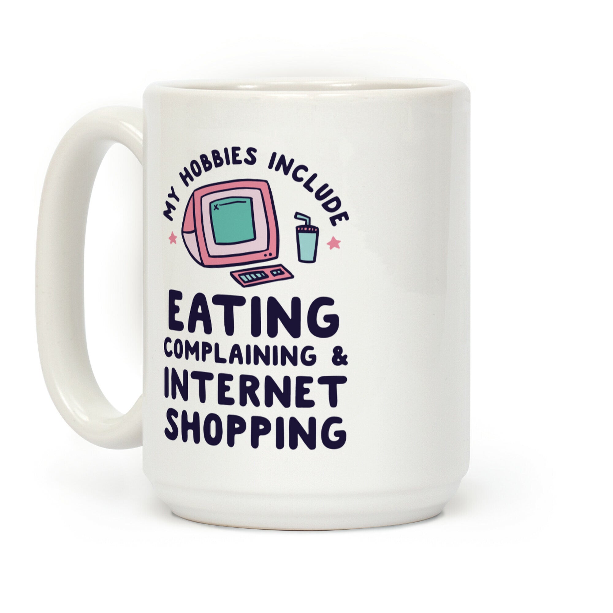 My Hobbies Include Eating, Complaining & Internet Shopping Coffee Mug