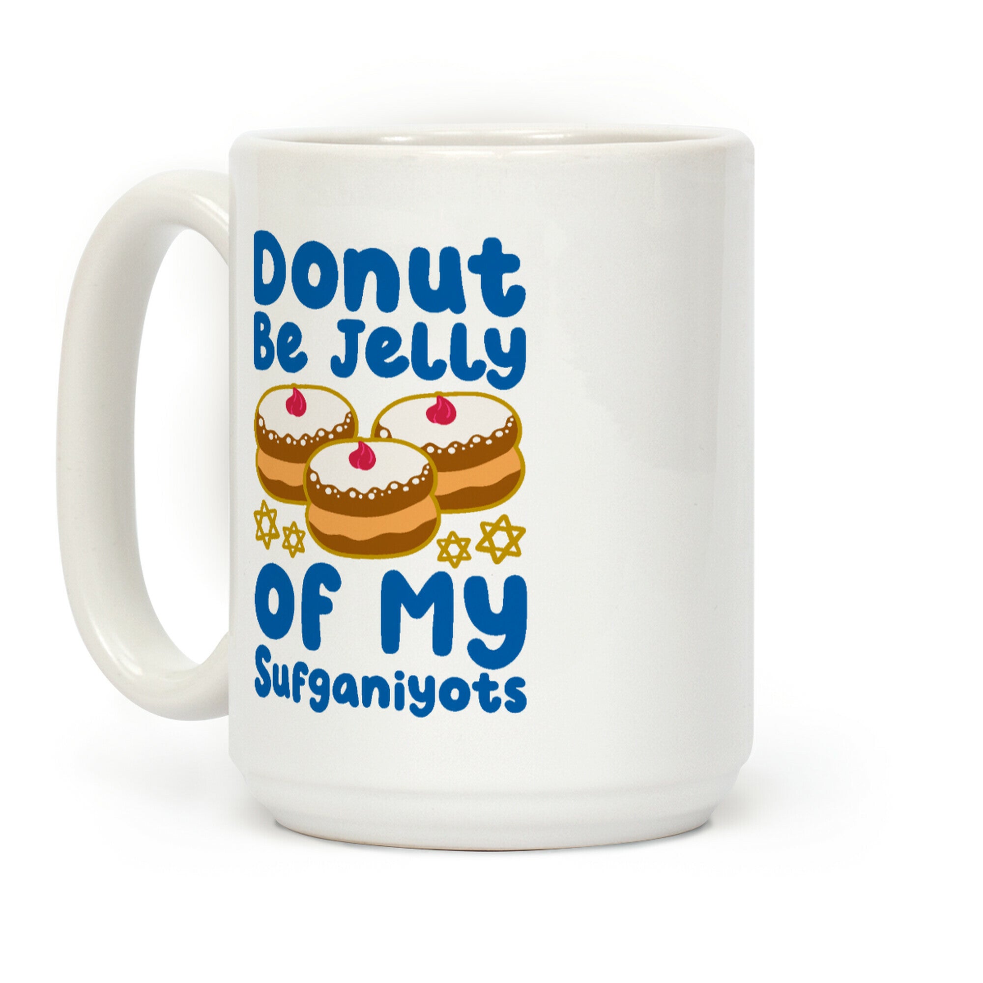 Donut Be Jelly Of My Sufganiyots Coffee Mug