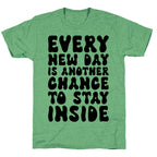 Every New Day Is Another Chance To Stay Inside Unisex Triblend Tee