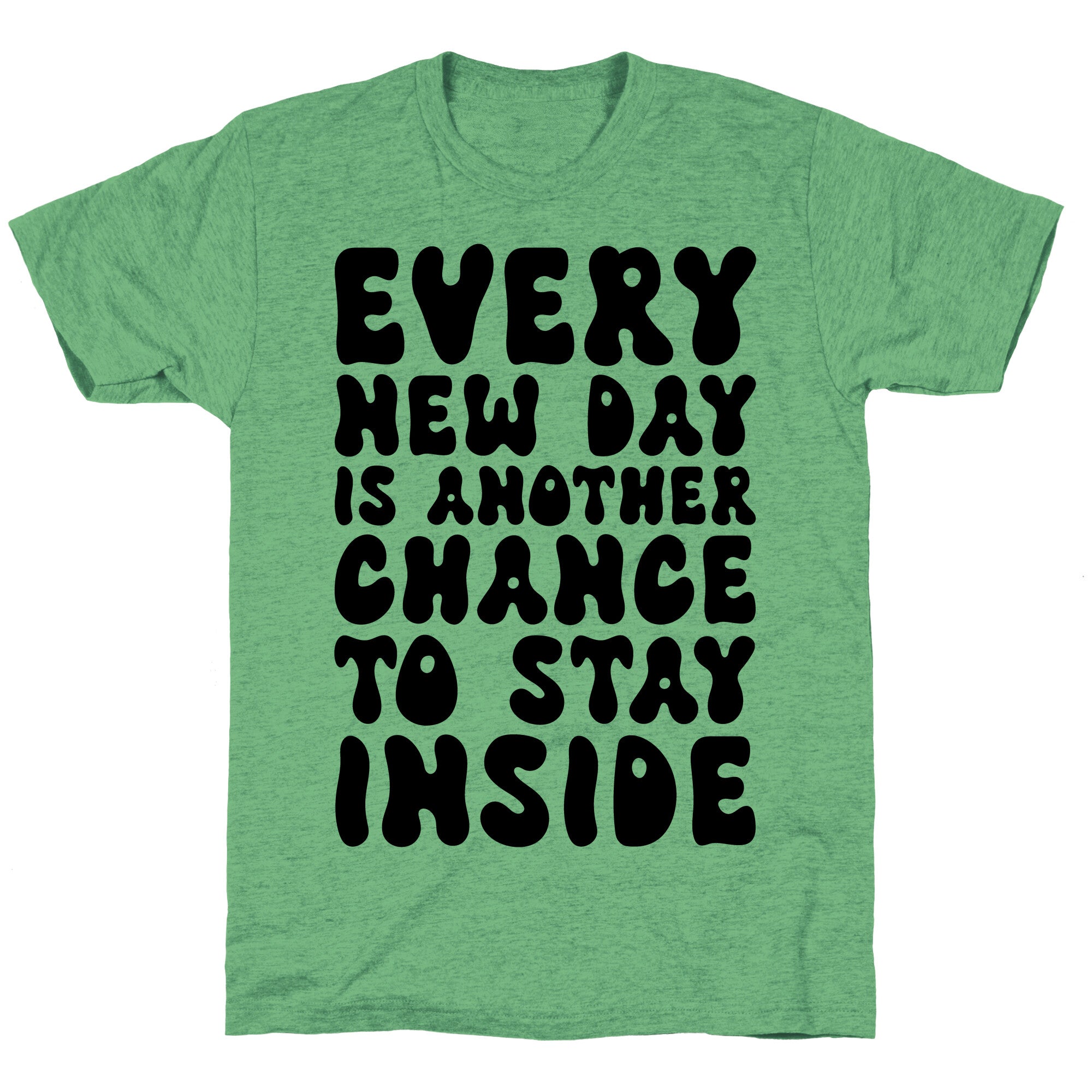 Every New Day Is Another Chance To Stay Inside Unisex Triblend Tee