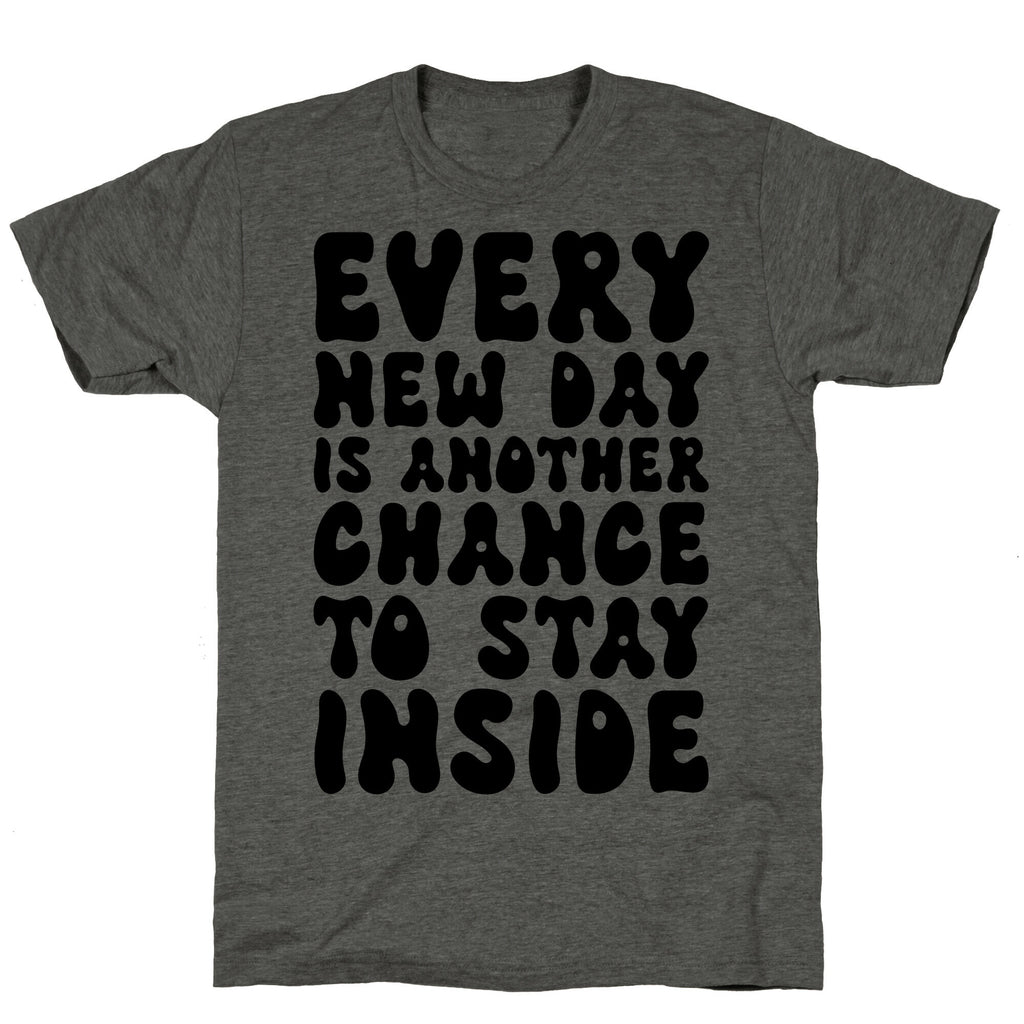 Every New Day Is Another Chance To Stay Inside Unisex Triblend Tee