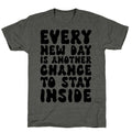 Every New Day Is Another Chance To Stay Inside Unisex Triblend Tee