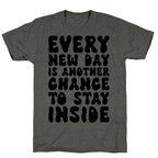 Every New Day Is Another Chance To Stay Inside Unisex Triblend Tee