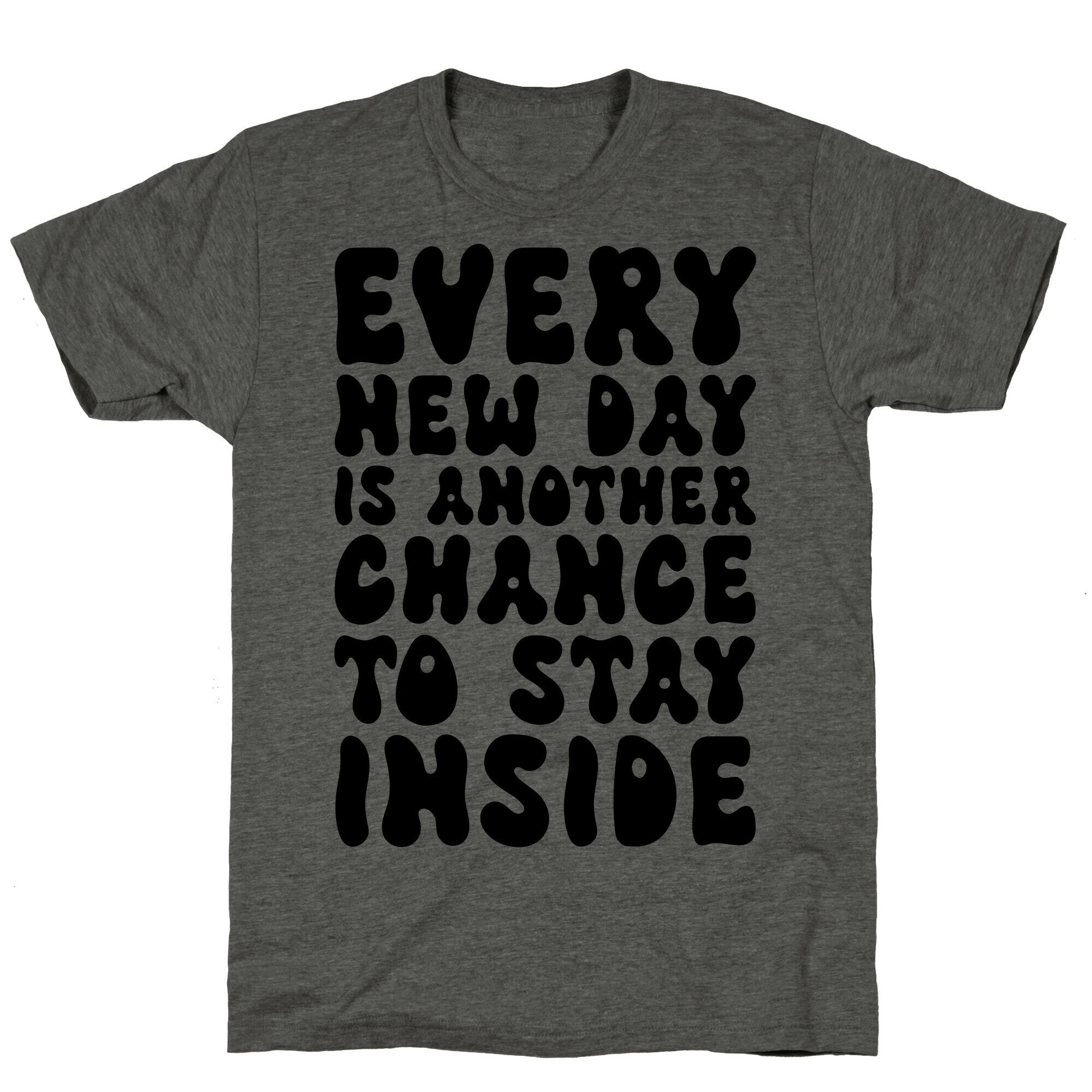Every New Day Is Another Chance To Stay Inside Unisex Triblend Tee