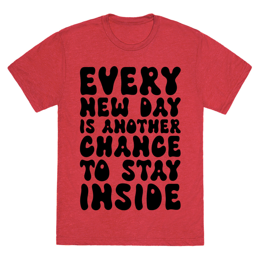 Every New Day Is Another Chance To Stay Inside Unisex Triblend Tee