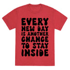 Every New Day Is Another Chance To Stay Inside Unisex Triblend Tee