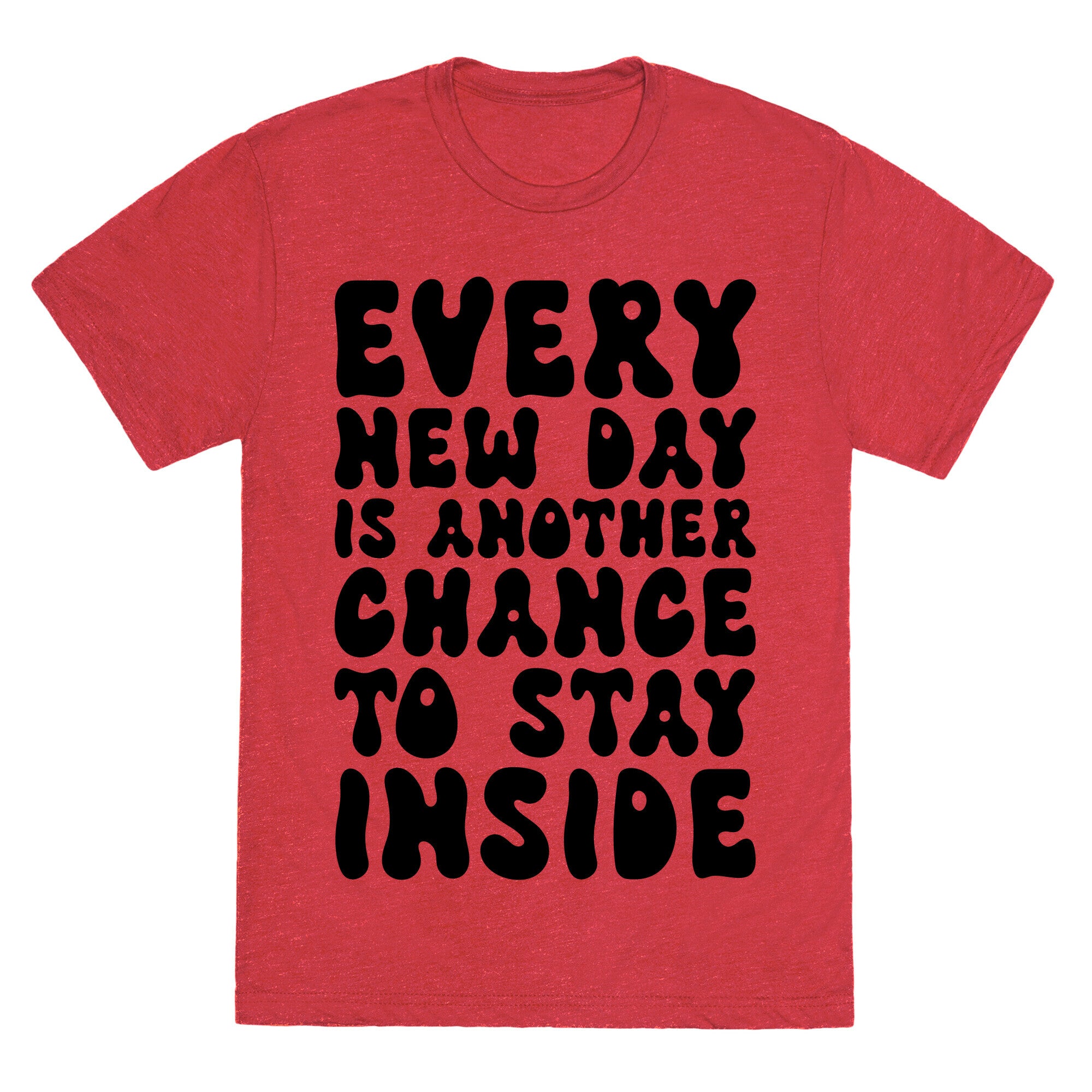 Every New Day Is Another Chance To Stay Inside Unisex Triblend Tee