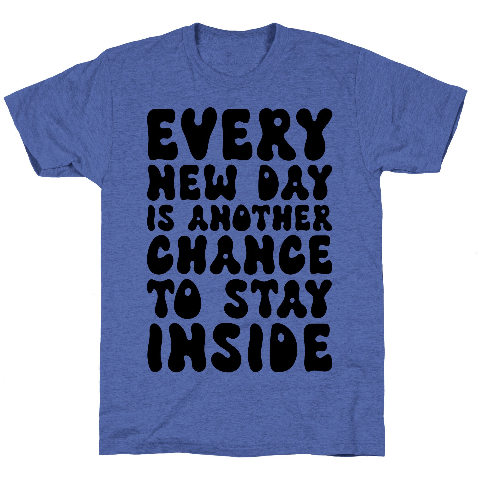 Every New Day Is Another Chance To Stay Inside Unisex Triblend Tee