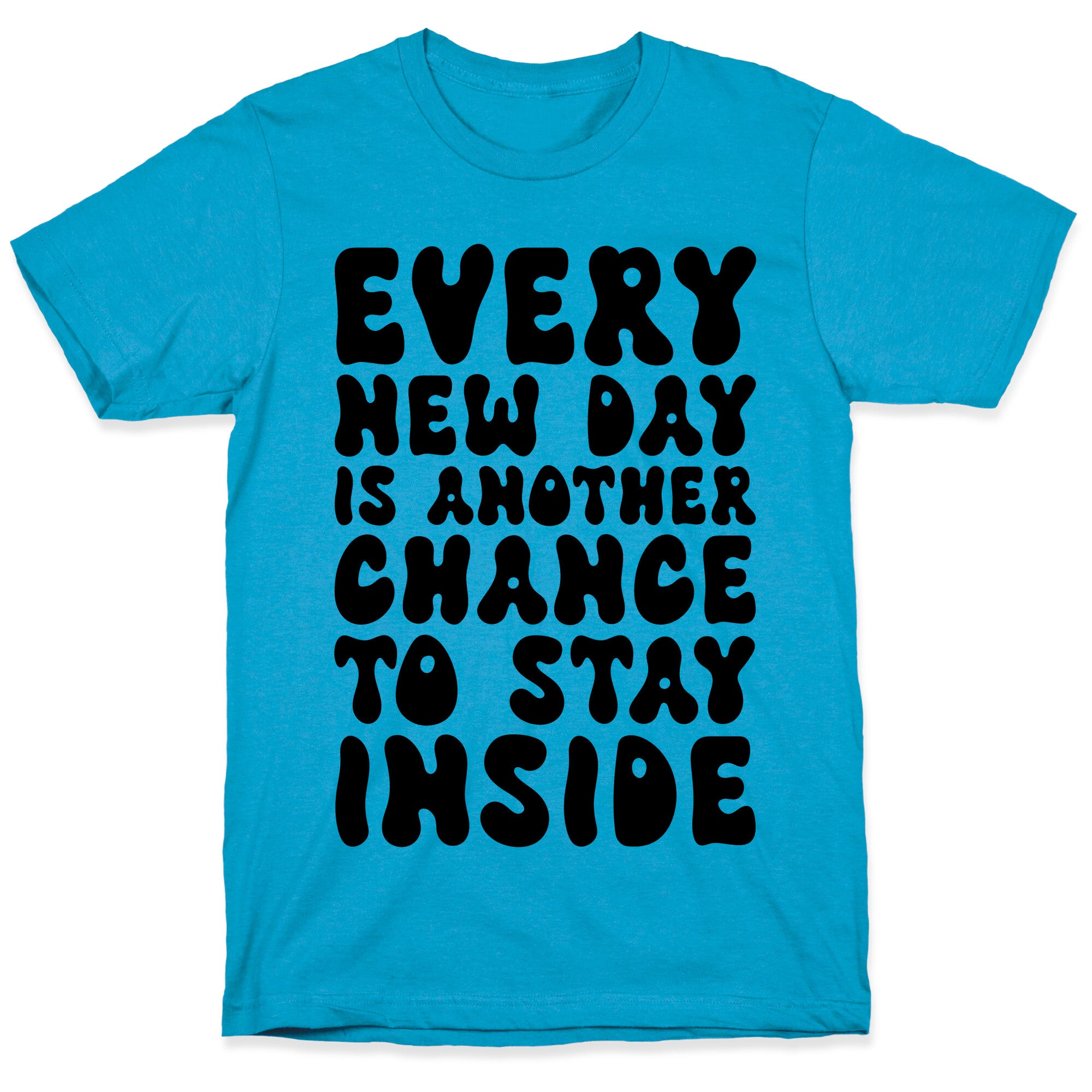 Every New Day Is Another Chance To Stay Inside Unisex Triblend Tee