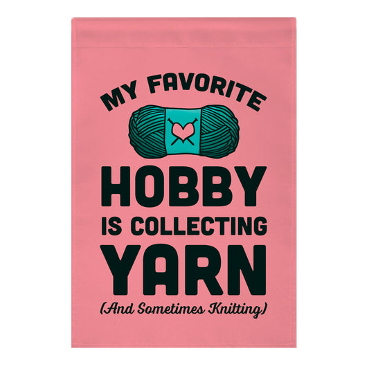 My Favorite Hobby Is Collecting Yarn Garden Flag