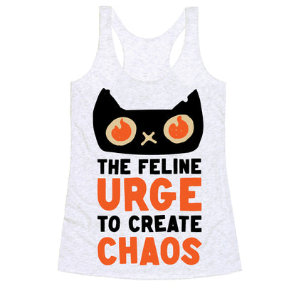 The Feline Urge To Create Chaos  Racerback Tank
