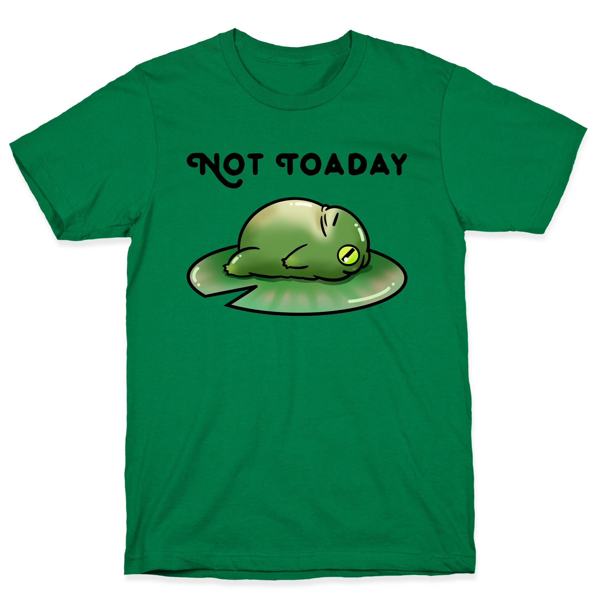 Not Toaday  T-Shirt