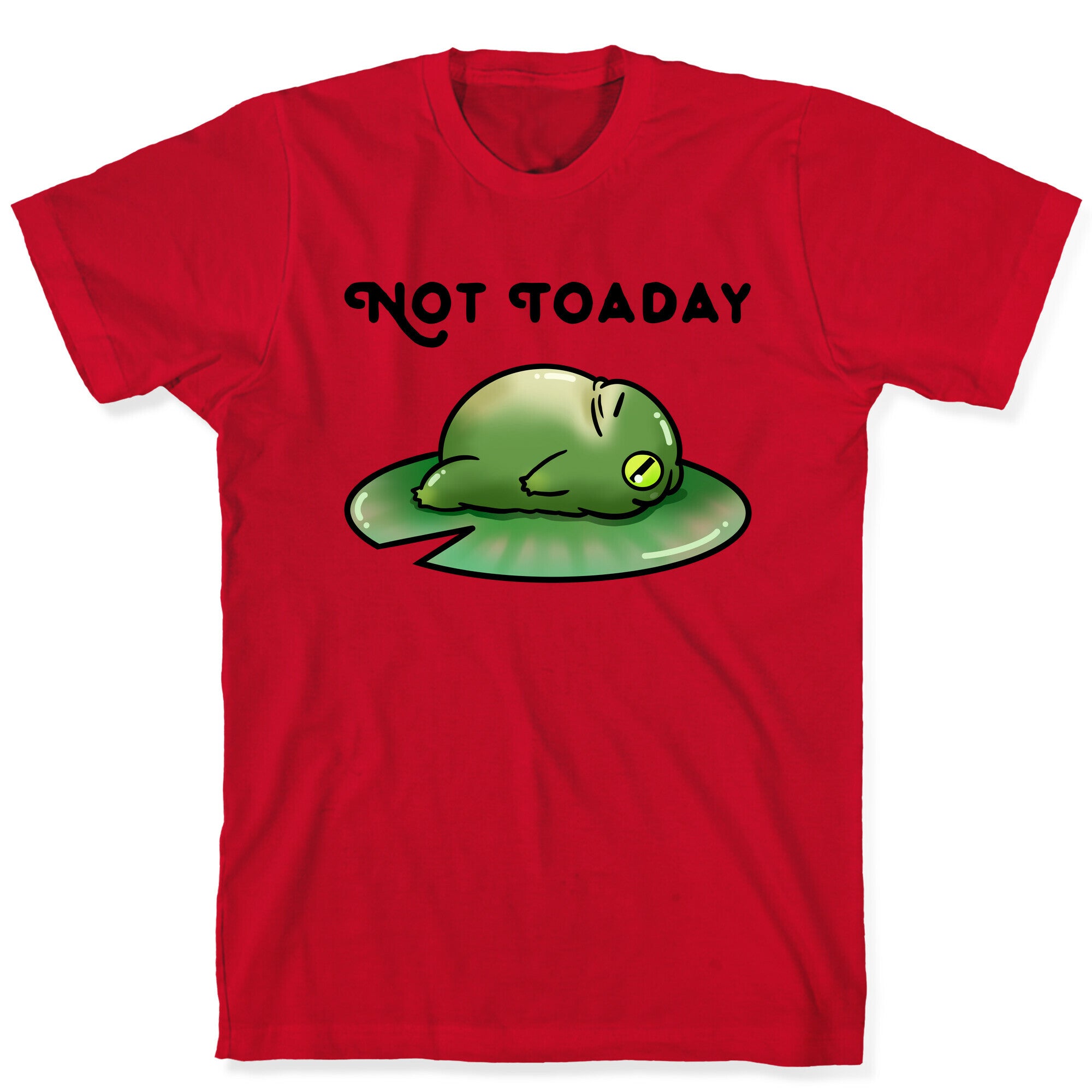 Not Toaday  T-Shirt