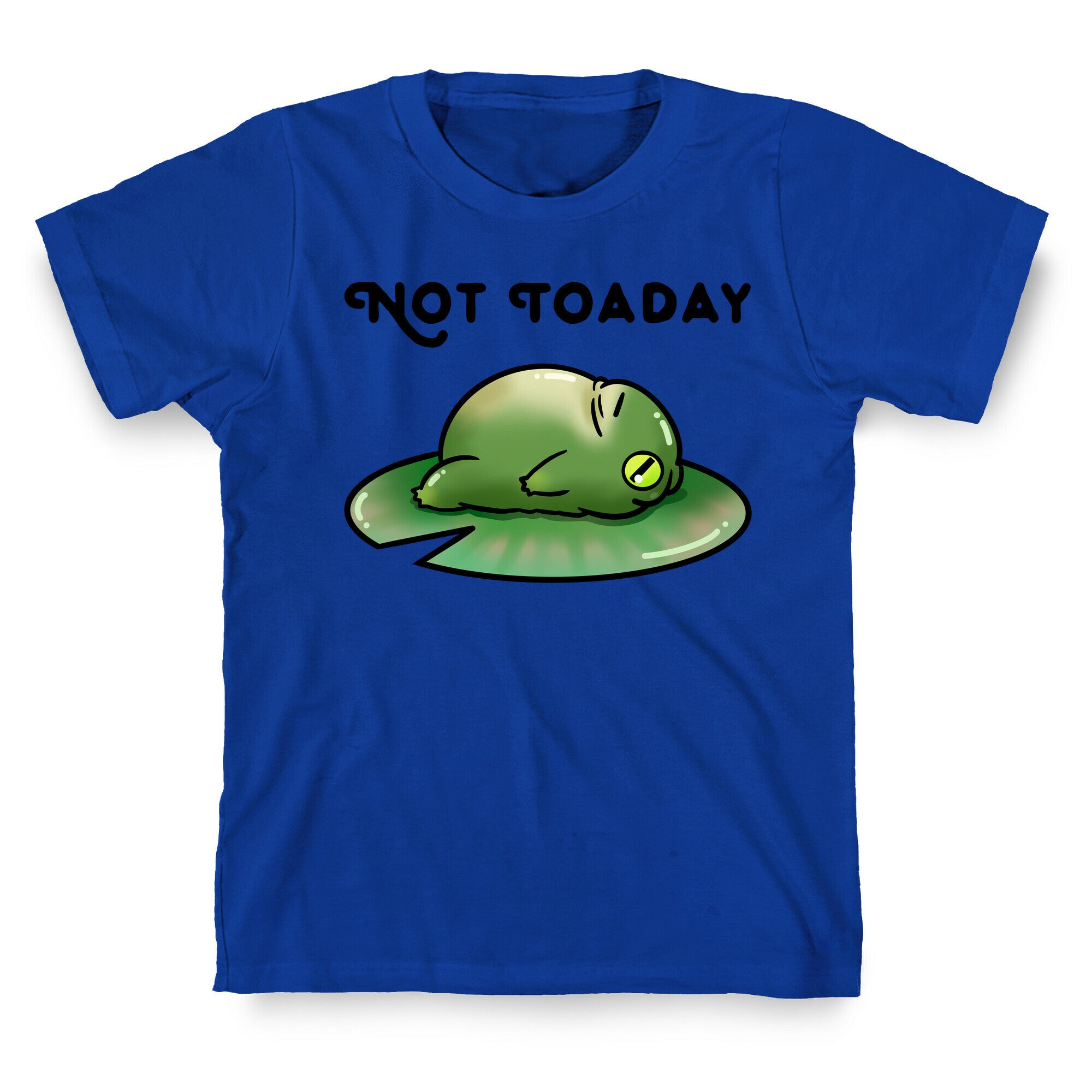 Not Toaday  T-Shirt