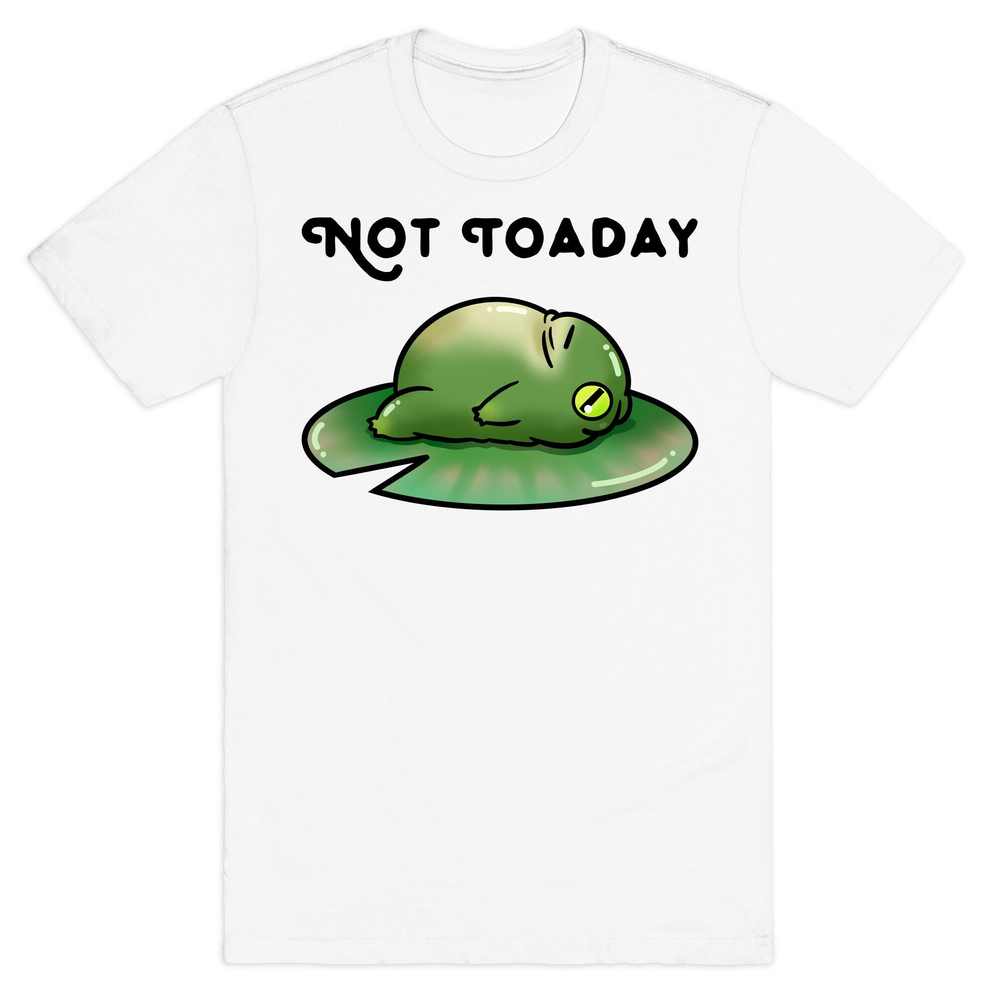 Not Toaday  T-Shirt