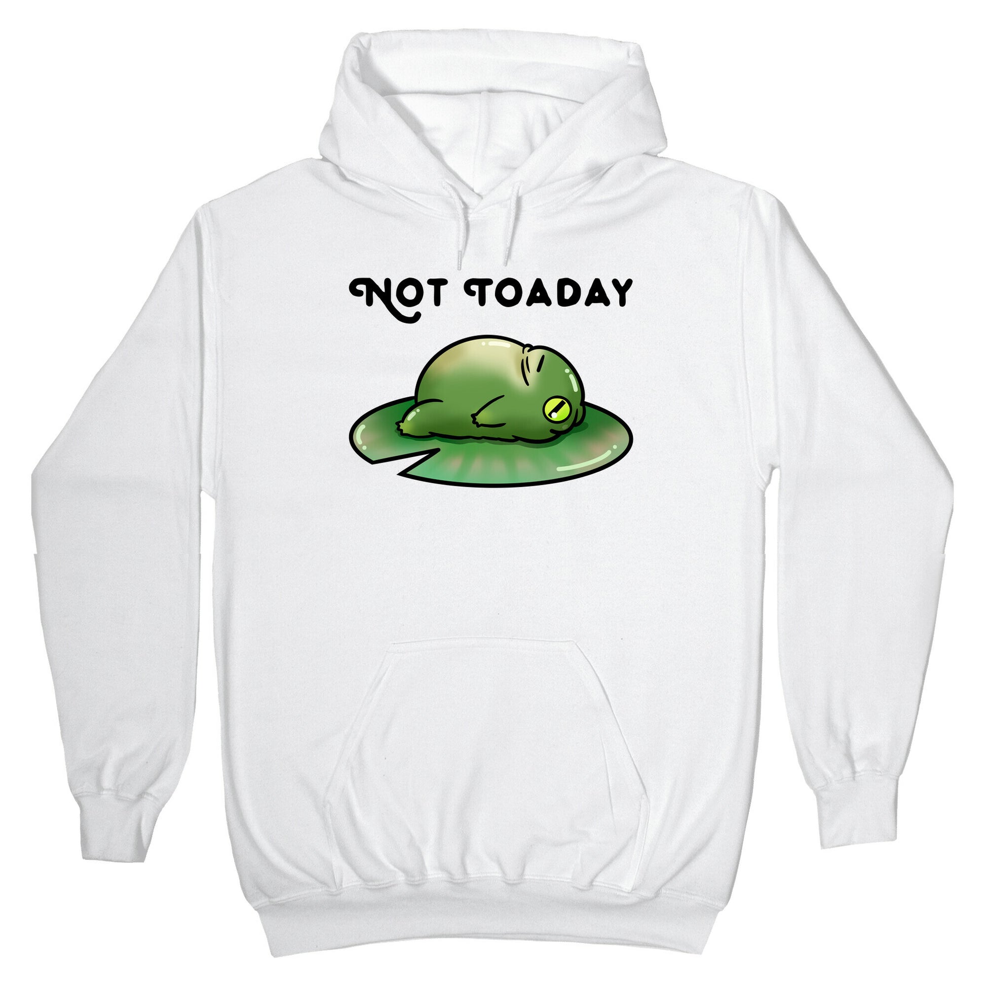 Not Toaday Hoodie