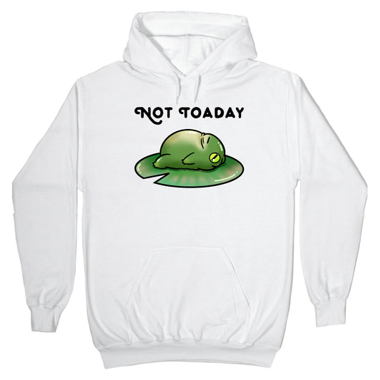 Not Toaday Hoodie