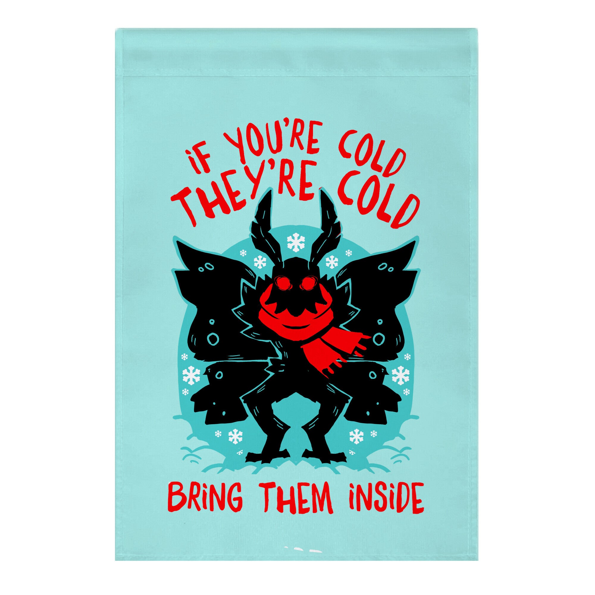 If You're Cold, They're Cold, Bring Them Inside Garden Flag