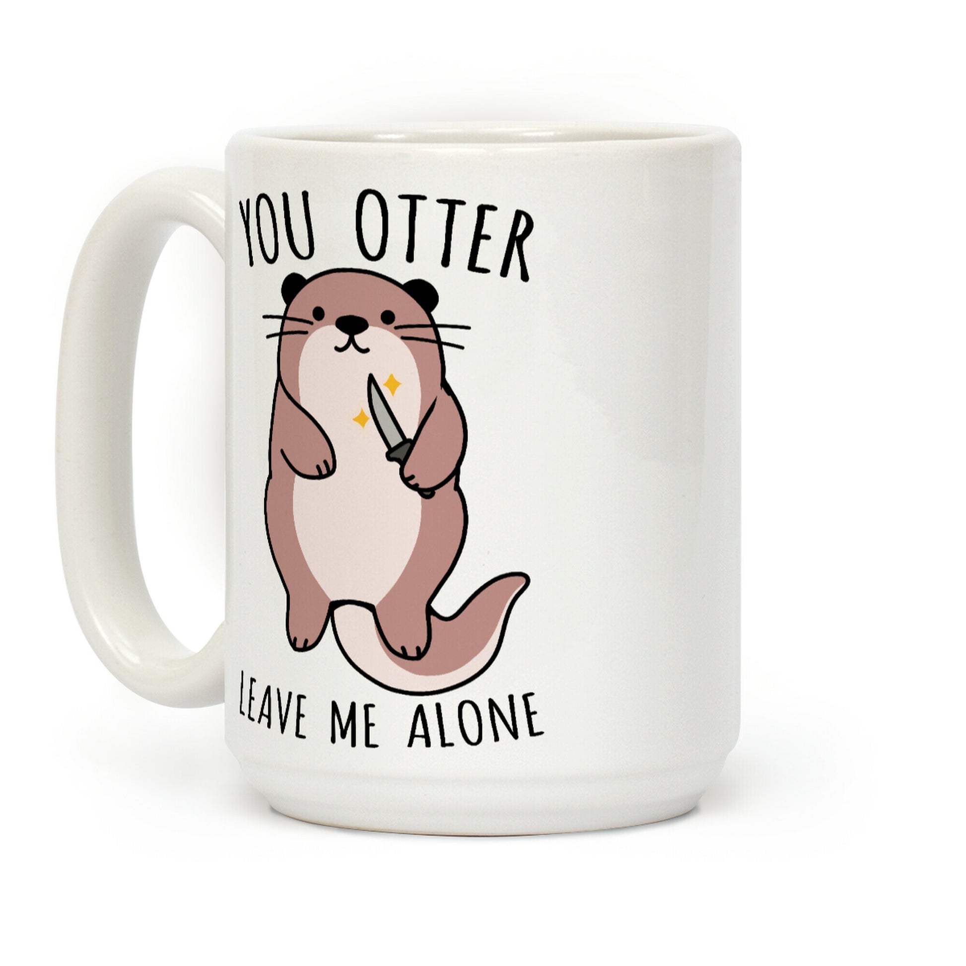 You Otter Leave Me Alone Coffee Mug