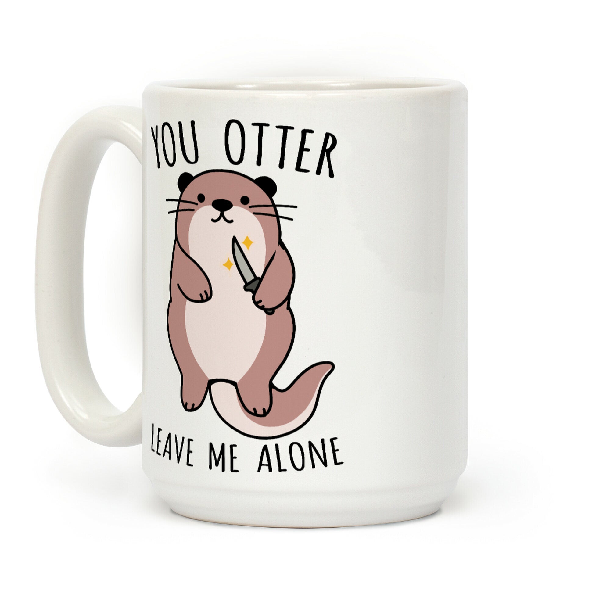 You Otter Leave Me Alone Coffee Mug