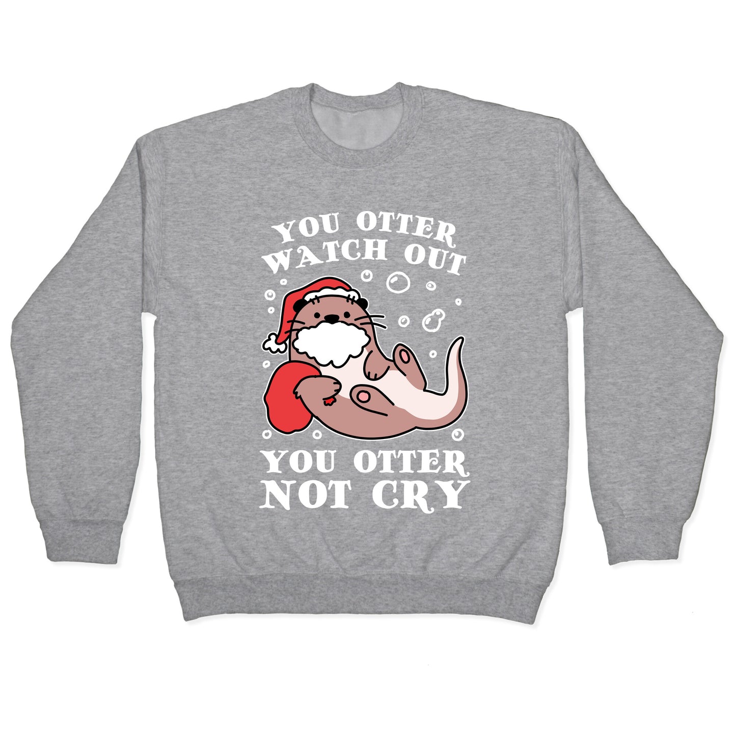 You Otter Watch Out, You Otter Not Cry Crewneck Sweatshirt
