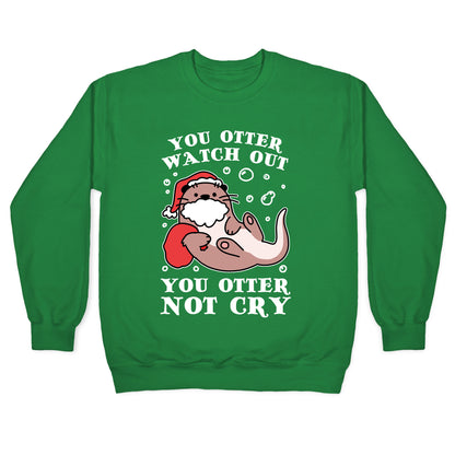 You Otter Watch Out, You Otter Not Cry Crewneck Sweatshirt