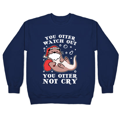 You Otter Watch Out, You Otter Not Cry Crewneck Sweatshirt