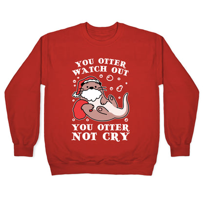 You Otter Watch Out, You Otter Not Cry Crewneck Sweatshirt