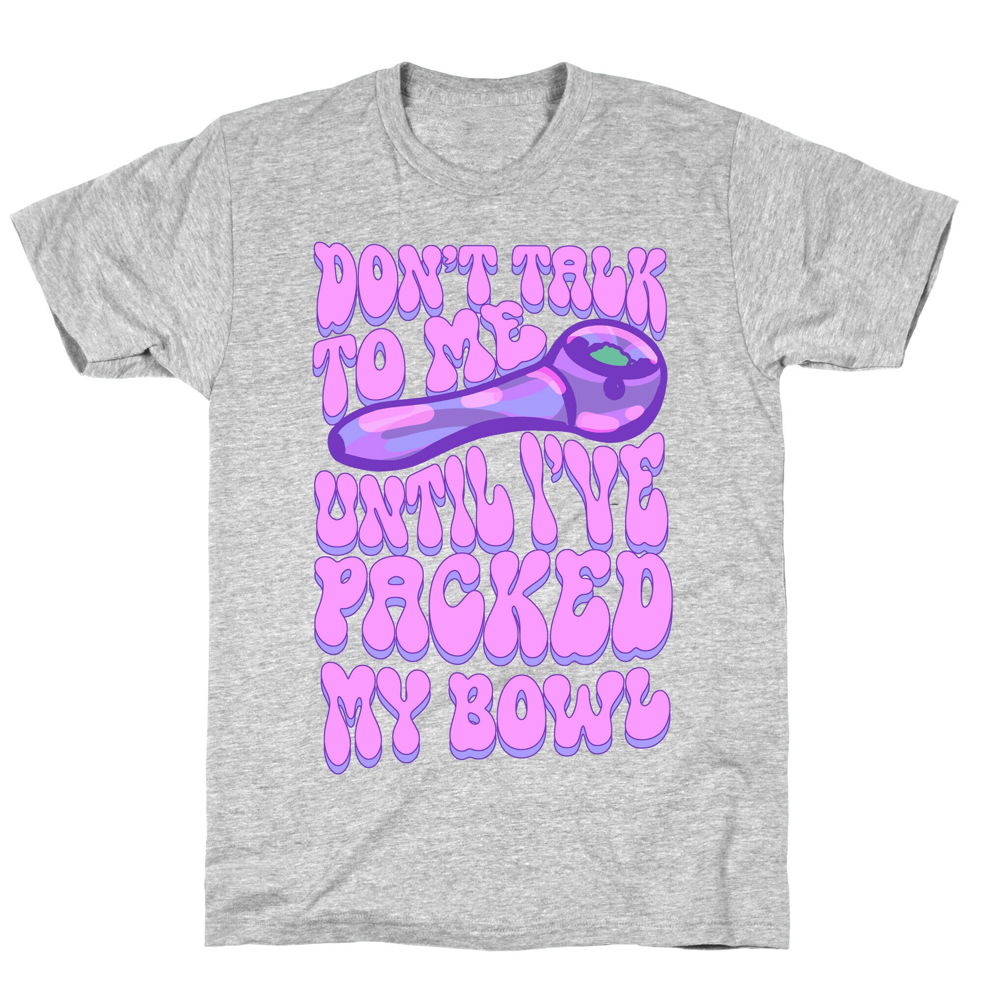 Don't Talk To Me Until I've Packed My Bowl T-Shirt