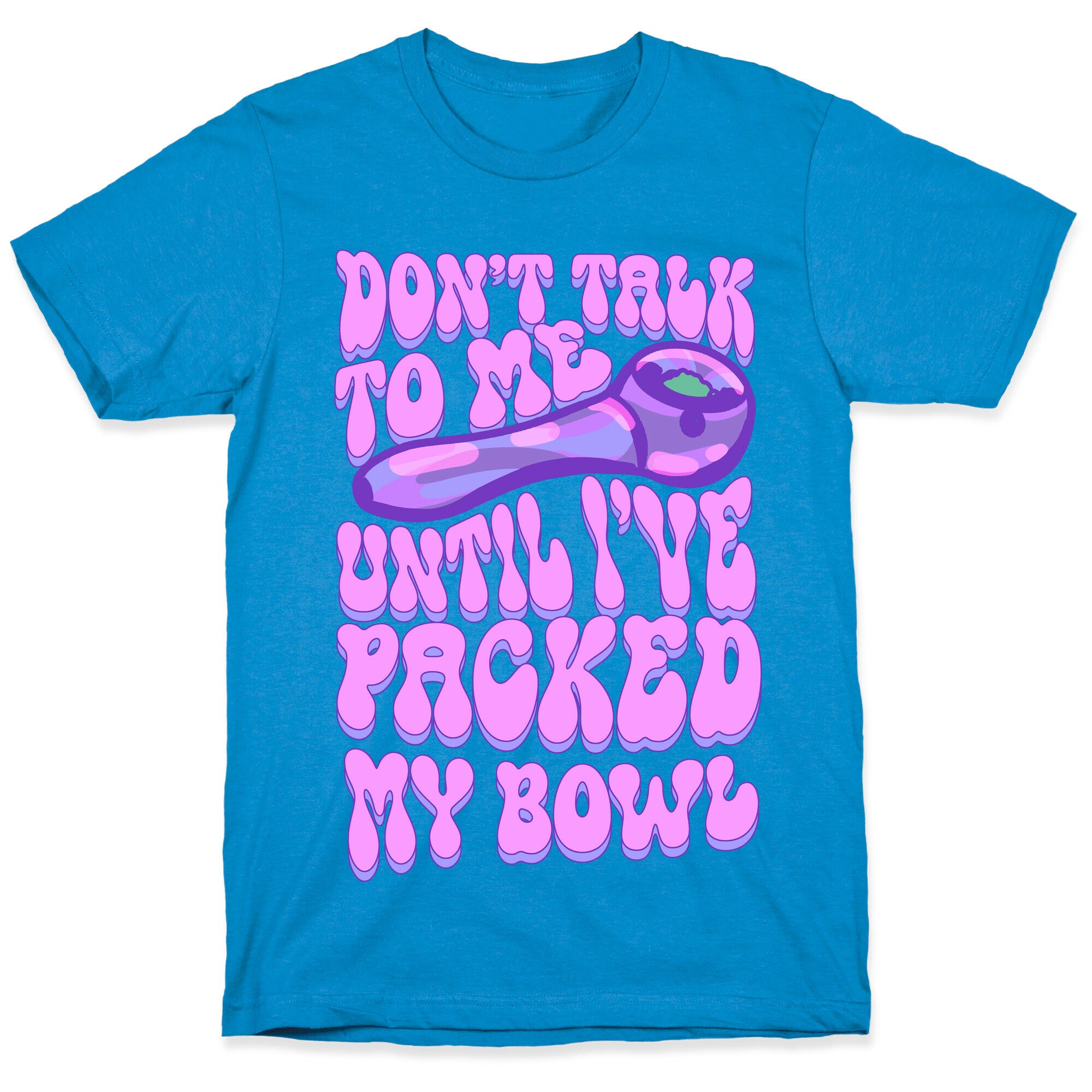 Don't Talk To Me Until I've Packed My Bowl T-Shirt