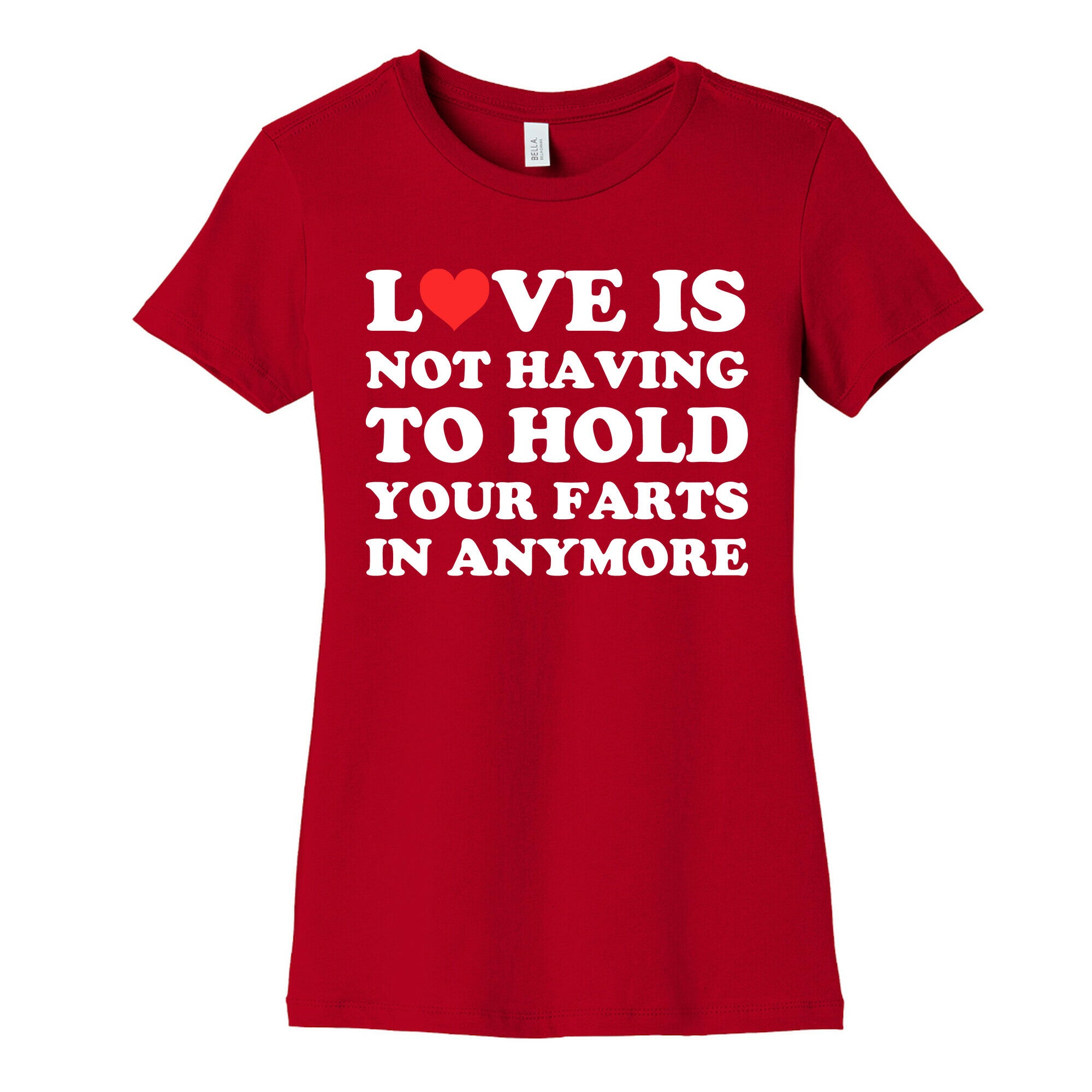 Love Is Not Having To Hold Your Farts In Anymore Women's Cotton Tee