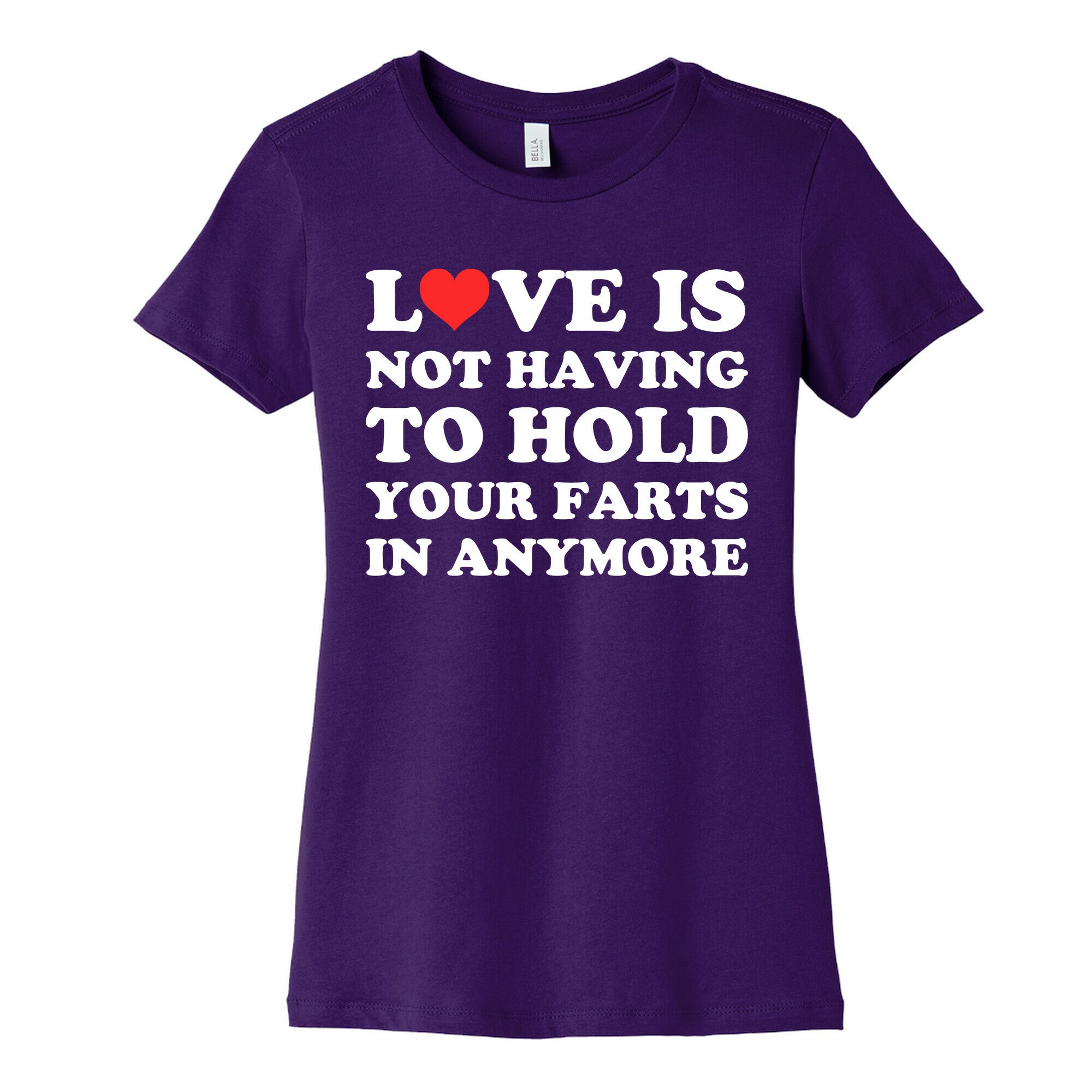 Love Is Not Having To Hold Your Farts In Anymore Women's Cotton Tee