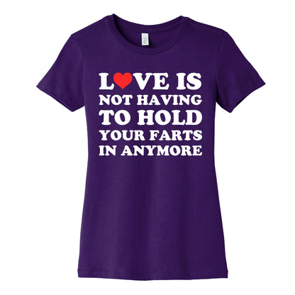 Love Is Not Having To Hold Your Farts In Anymore Women's Cotton Tee
