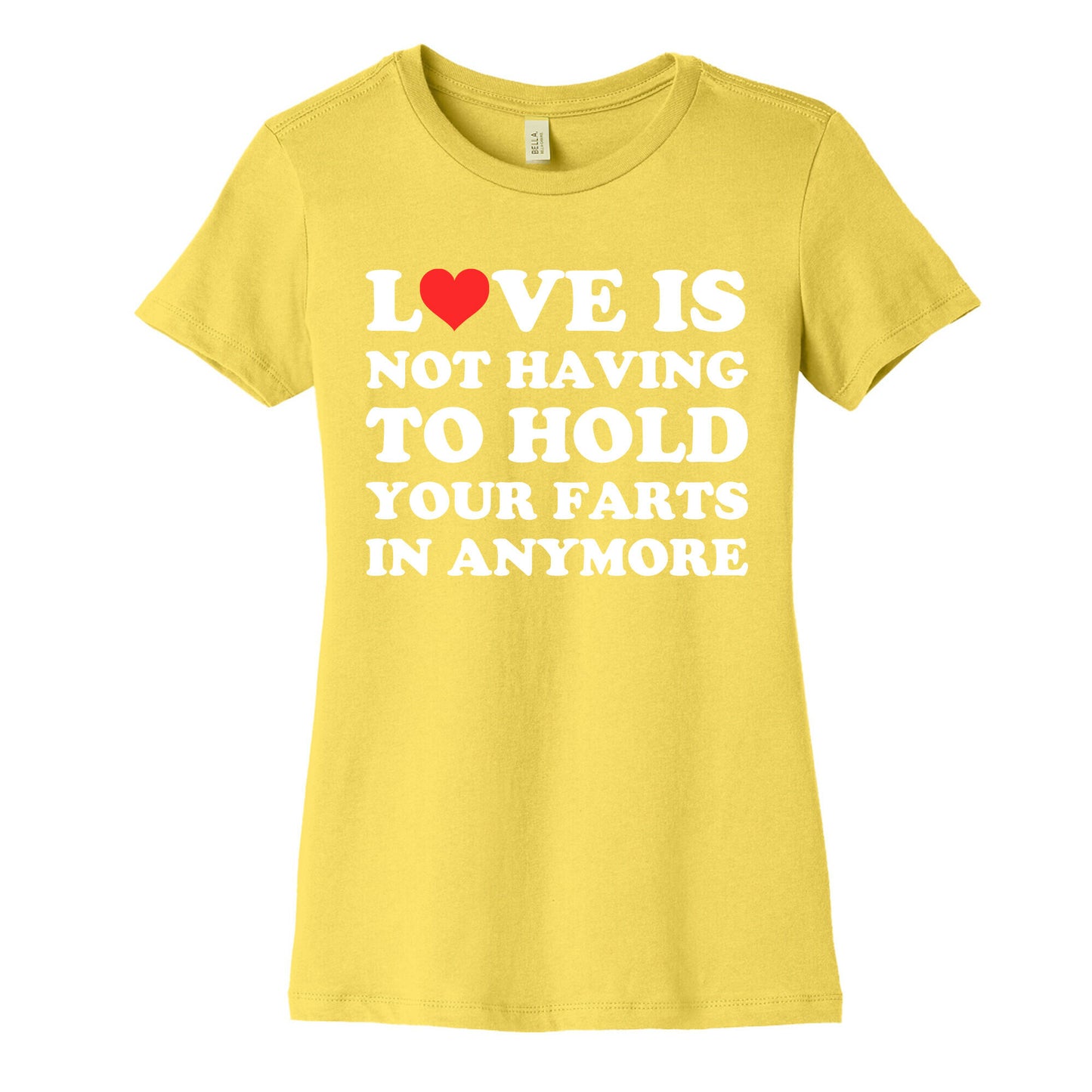 Love Is Not Having To Hold Your Farts In Anymore Women's Cotton Tee