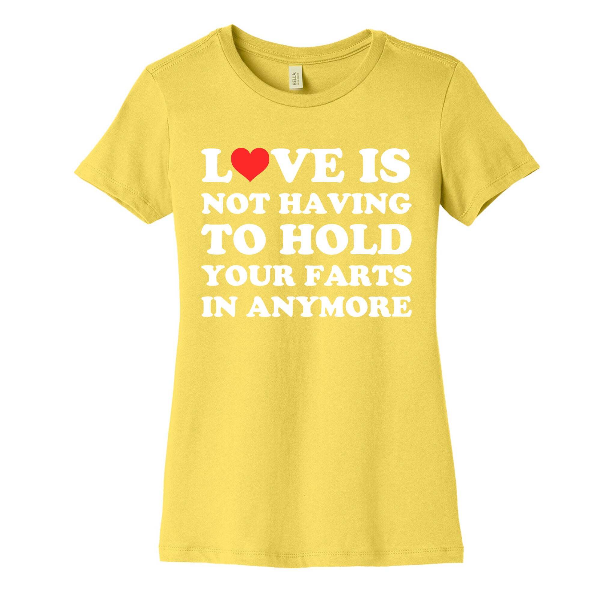 Love Is Not Having To Hold Your Farts In Anymore Women's Cotton Tee