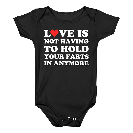 Love Is Not Having To Hold Your Farts In Anymore Baby One Piece