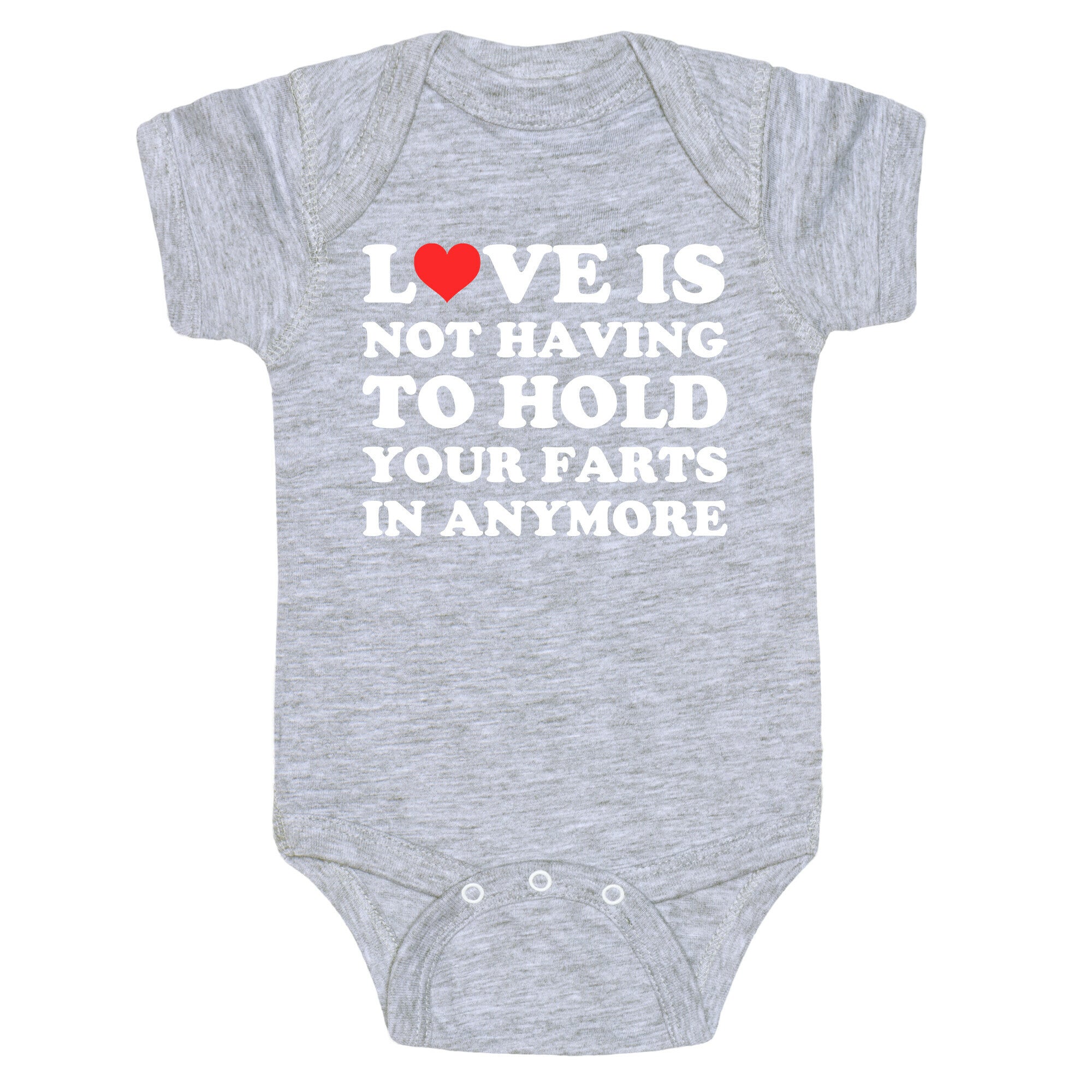 Love Is Not Having To Hold Your Farts In Anymore Baby One Piece