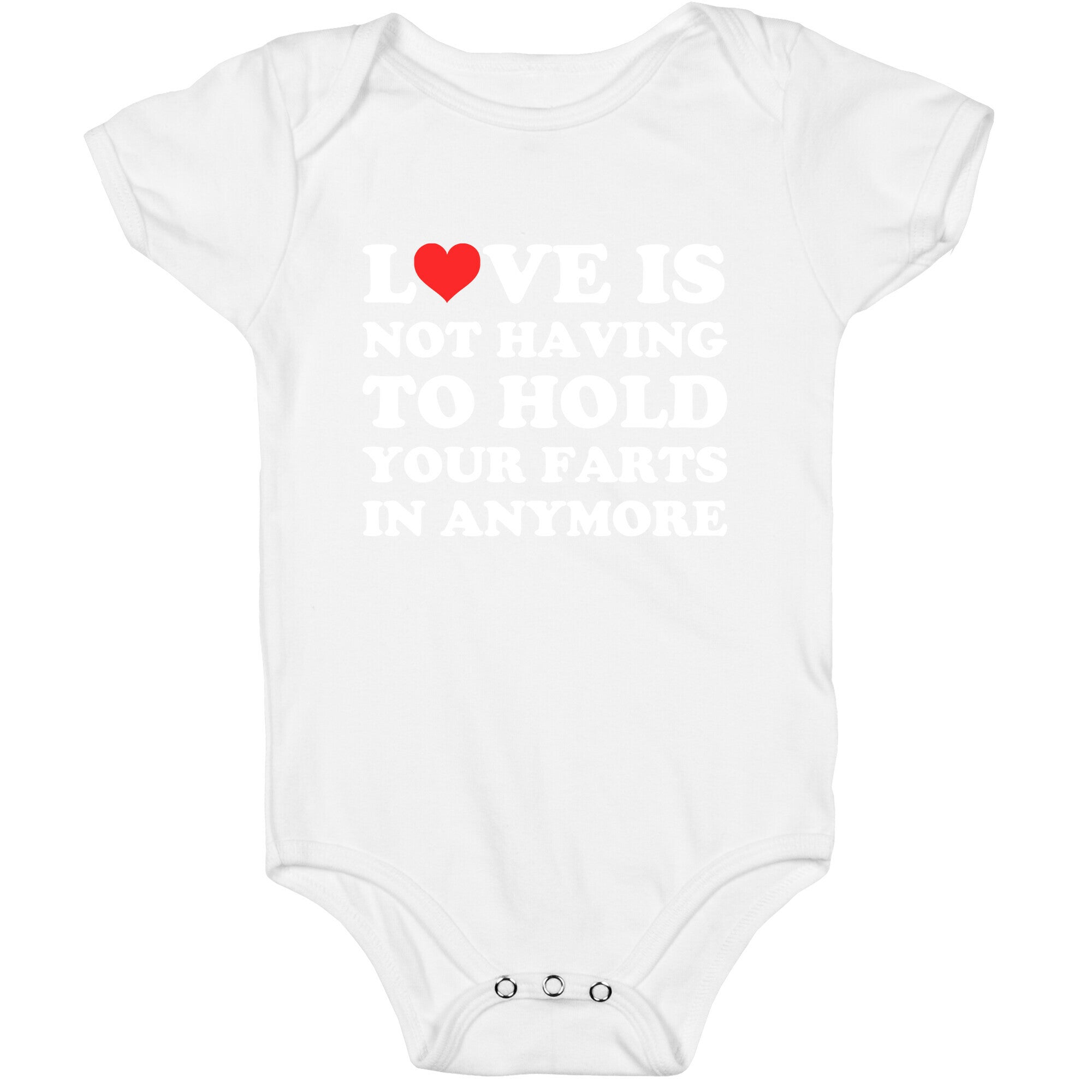 Love Is Not Having To Hold Your Farts In Anymore Baby One Piece