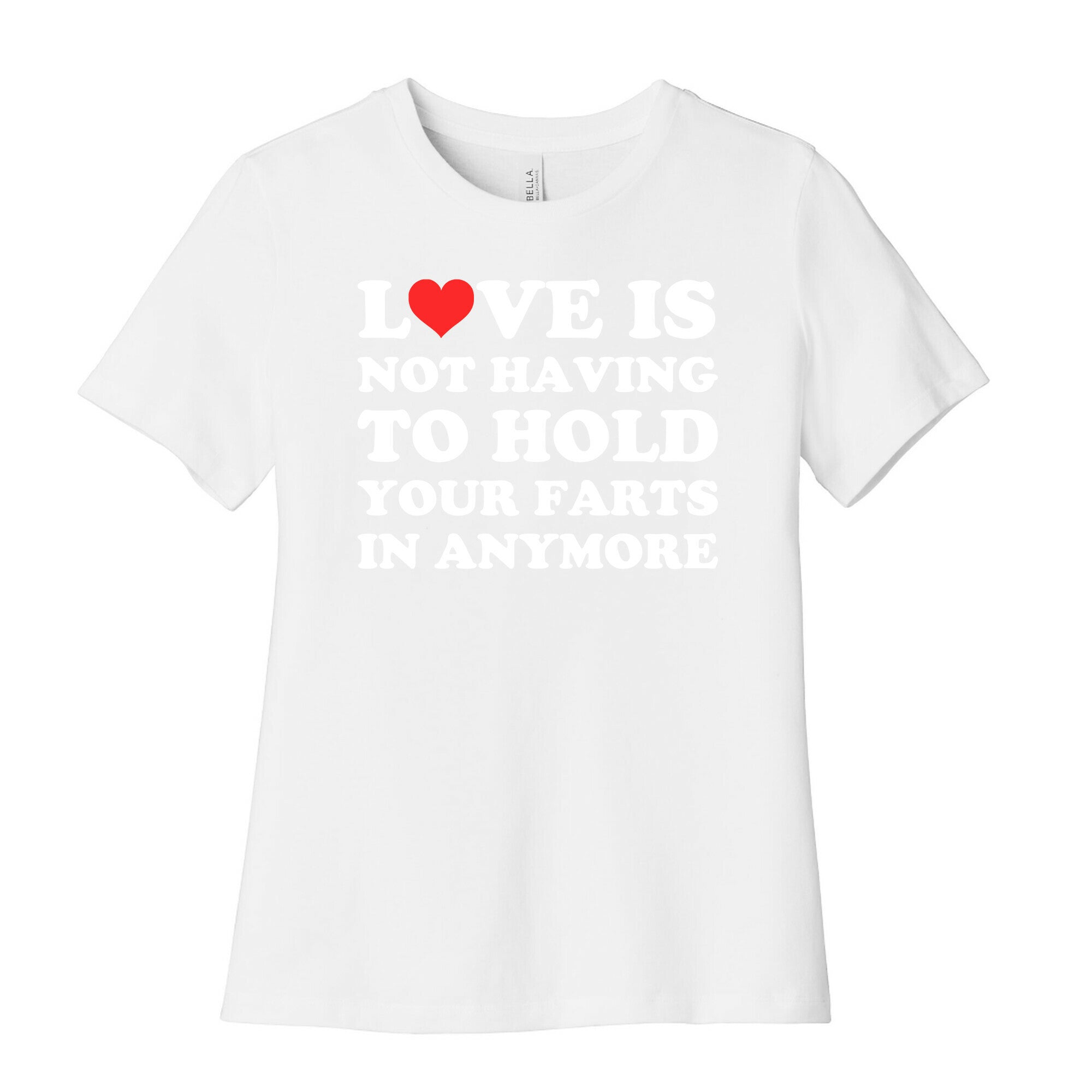 Love Is Not Having To Hold Your Farts In Anymore Women's Cotton Tee