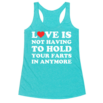 Love Is Not Having To Hold Your Farts In Anymore Racerback Tank