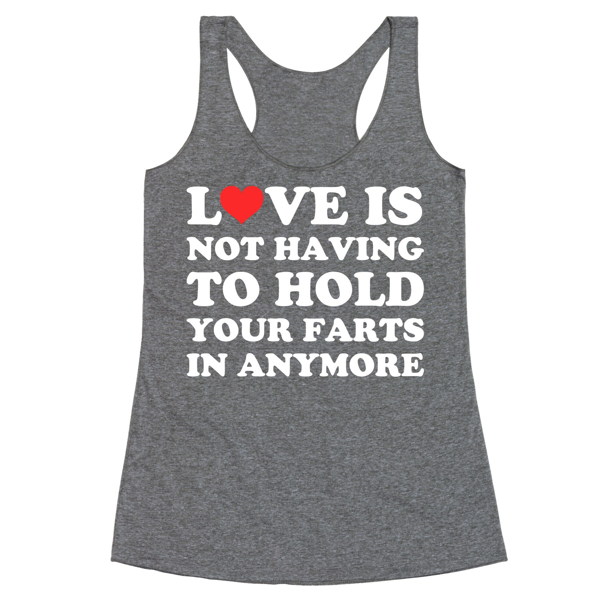 Love Is Not Having To Hold Your Farts In Anymore Racerback Tank