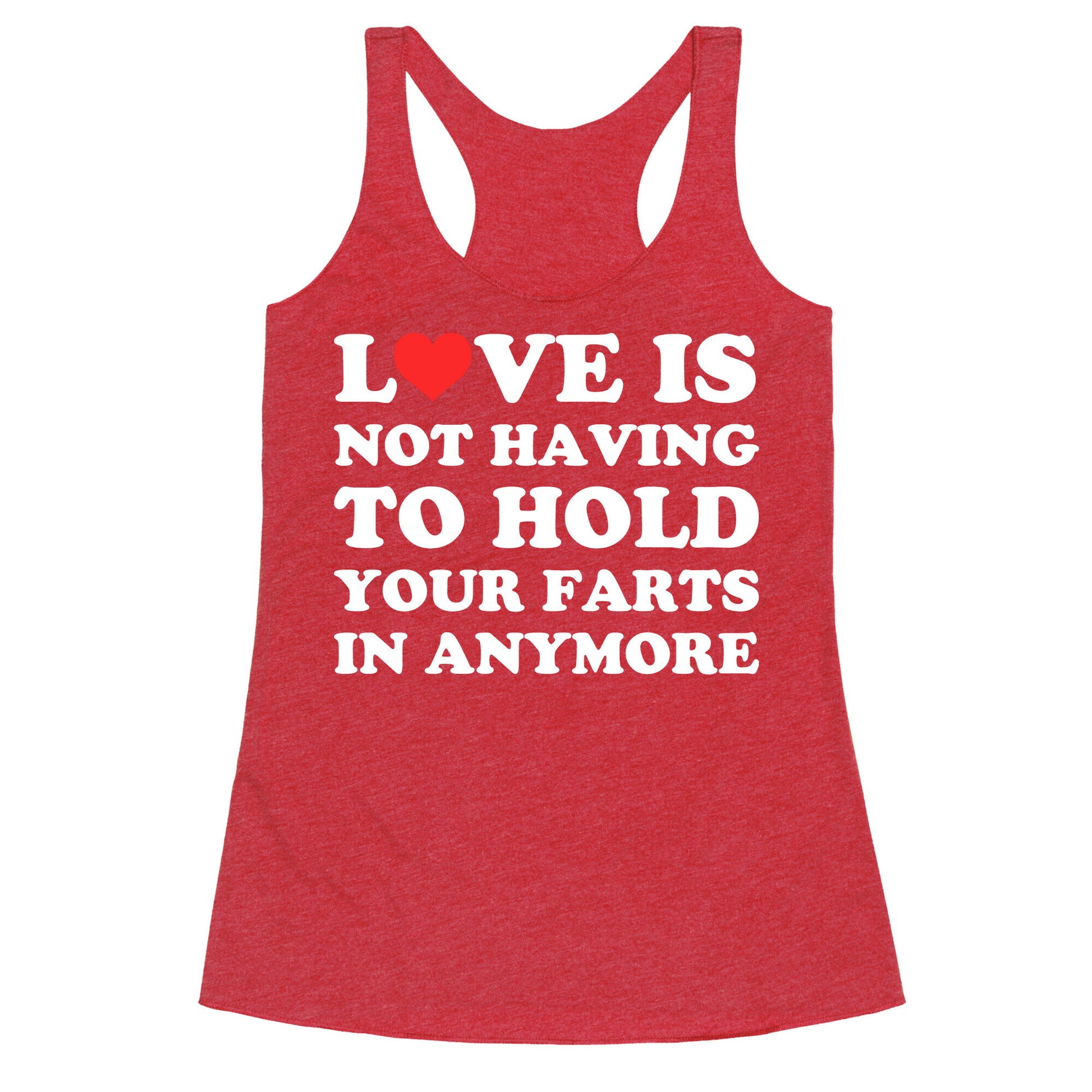 Love Is Not Having To Hold Your Farts In Anymore Racerback Tank