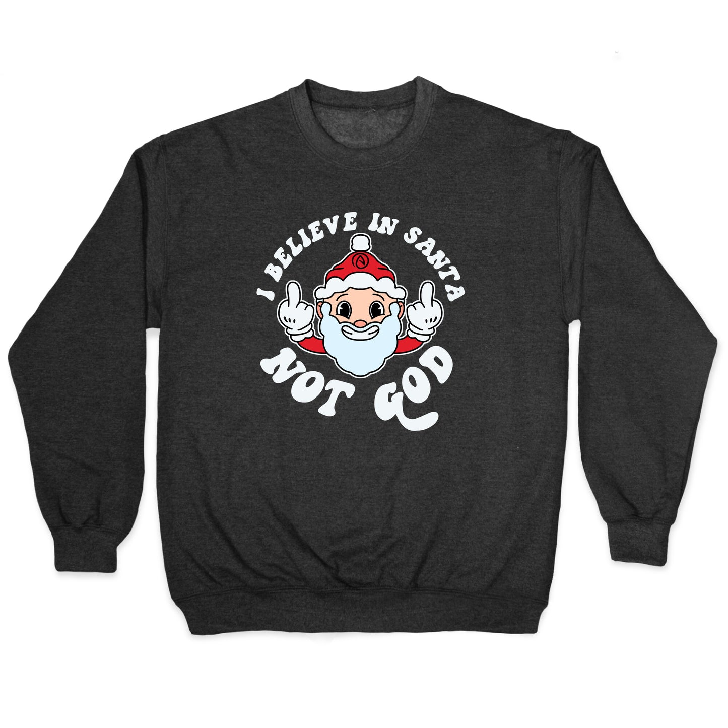 I Believe in Santa, Not God Crewneck Sweatshirt