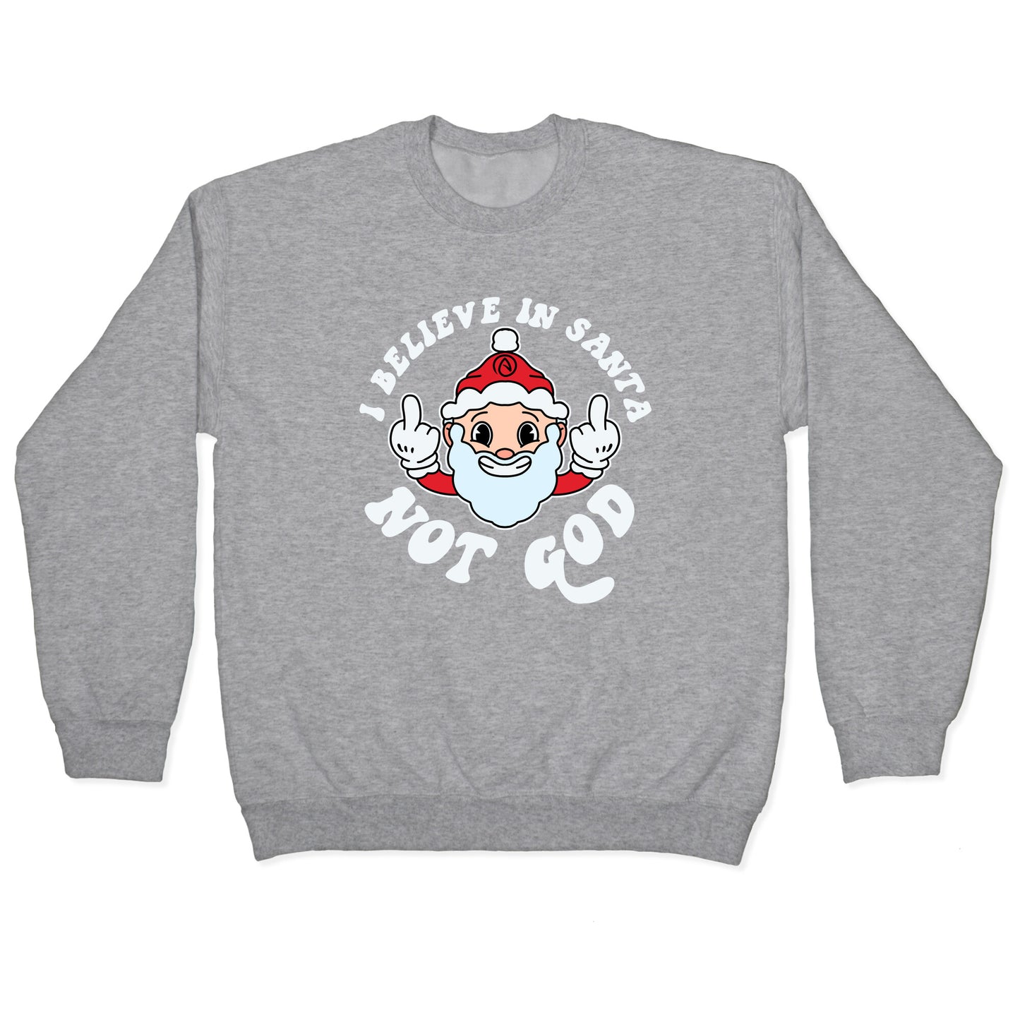 I Believe in Santa, Not God Crewneck Sweatshirt