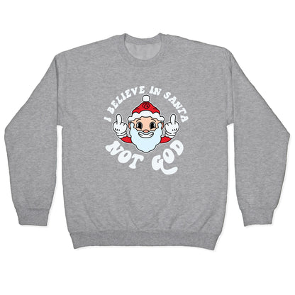 I Believe in Santa, Not God Crewneck Sweatshirt