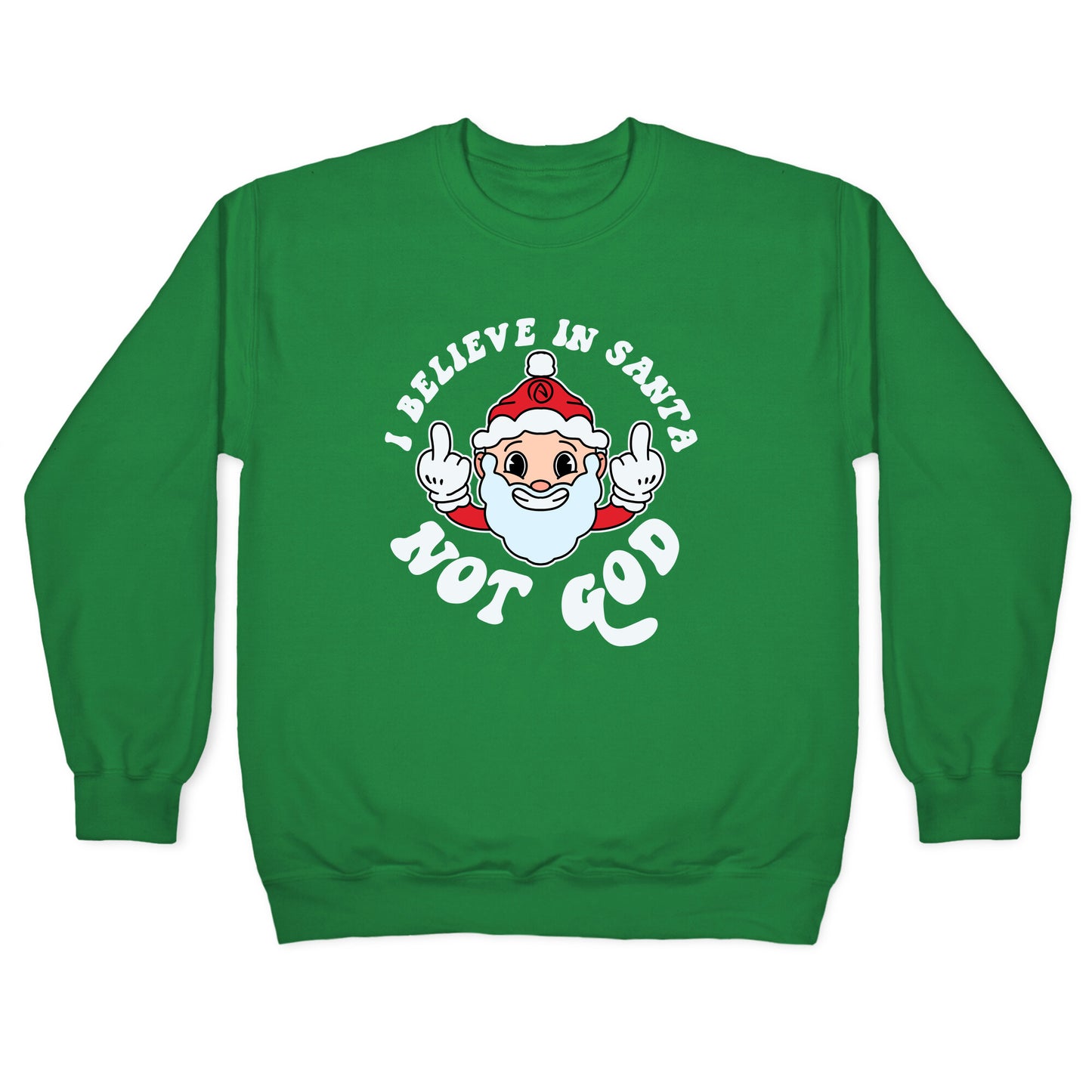 I Believe in Santa, Not God Crewneck Sweatshirt