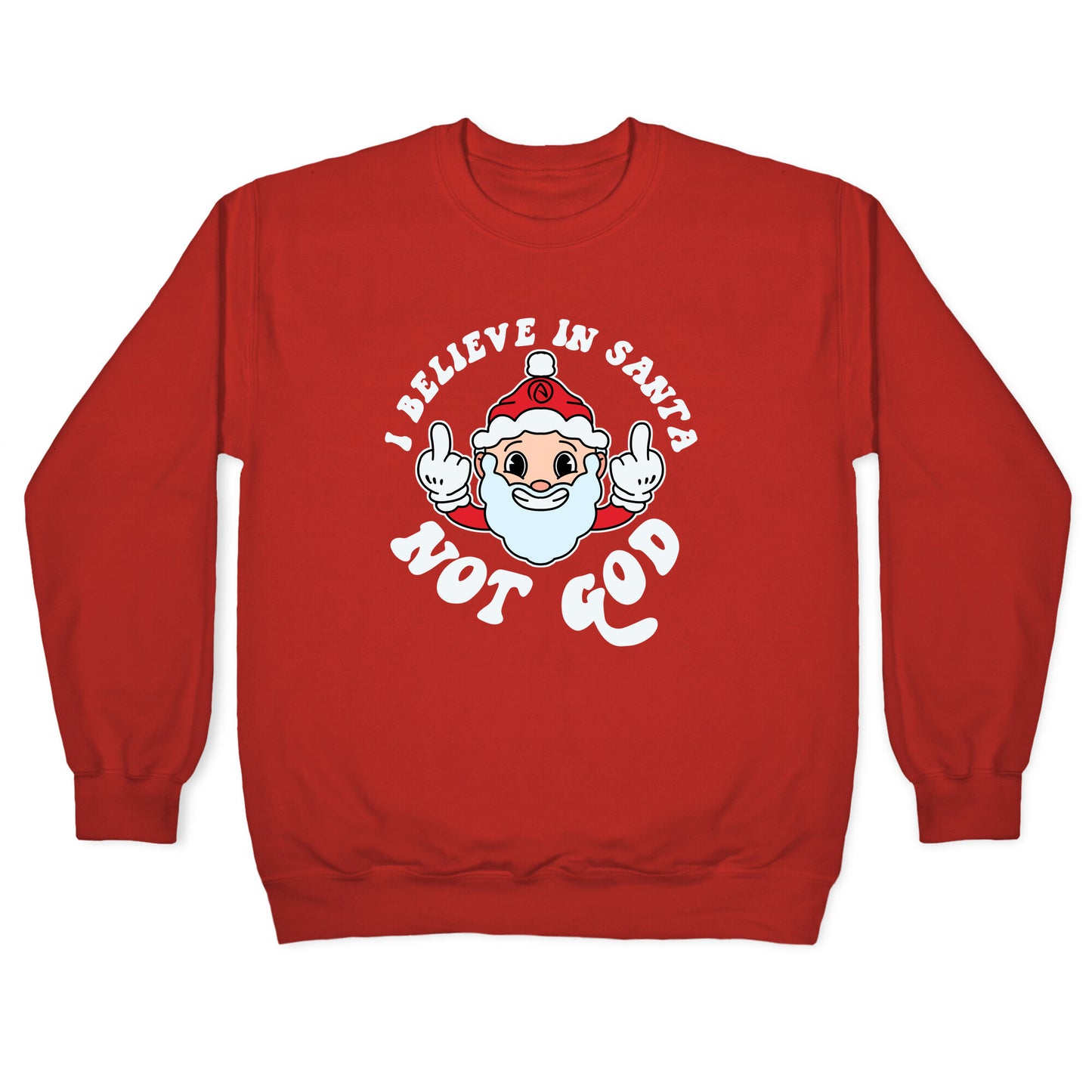 I Believe in Santa, Not God Crewneck Sweatshirt