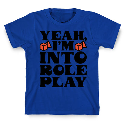 Yeah I'm Into Role Play T-Shirt