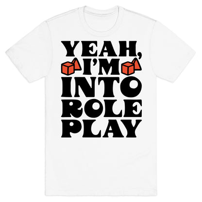 Yeah I'm Into Role Play T-Shirt