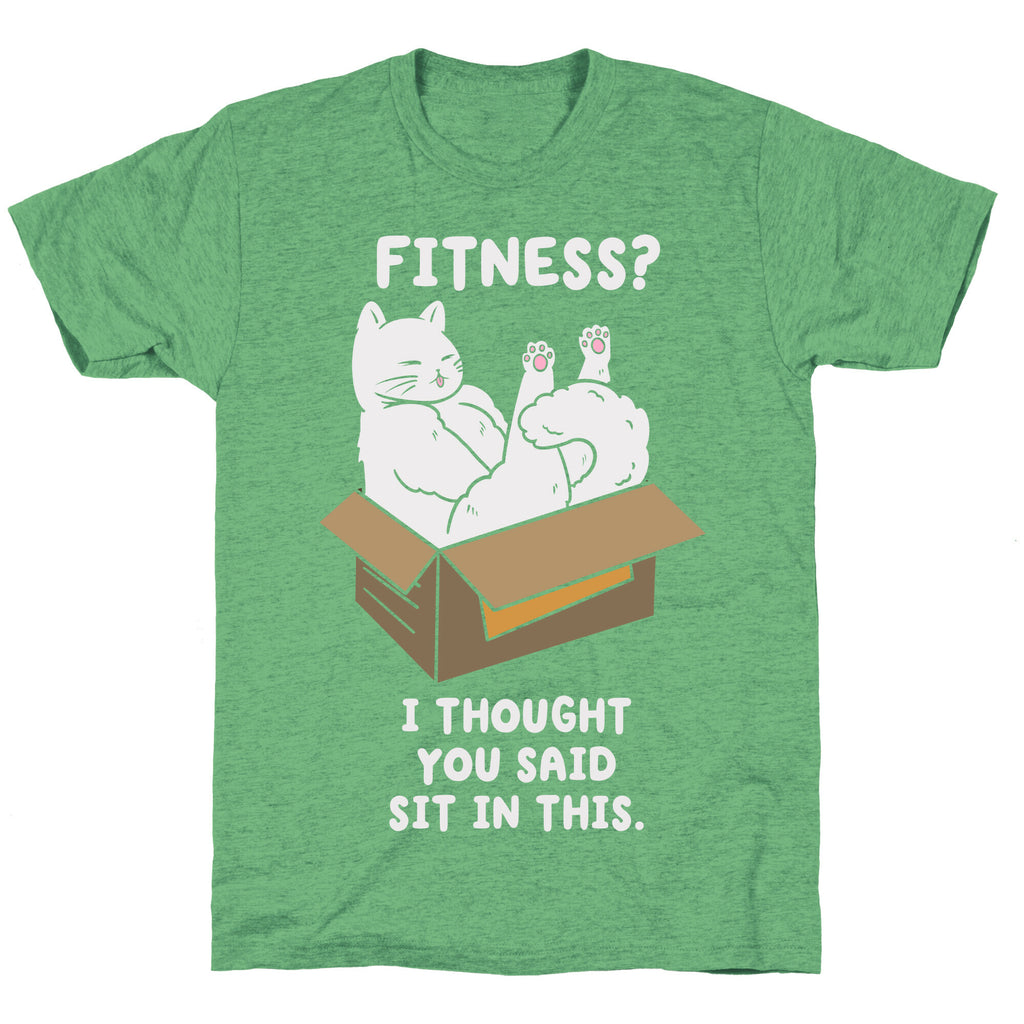 Fitness? I Thought You Said Sit In This. Unisex Triblend Tee